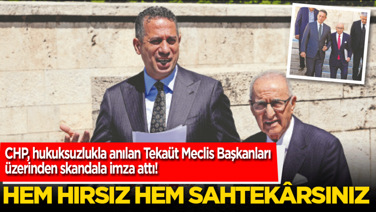 CHP, hukuksuzlukla anılan Tekaüt Meclis Başkanları üzerinden skandala imza attı! Hem hırsız hem sahtekârsınız