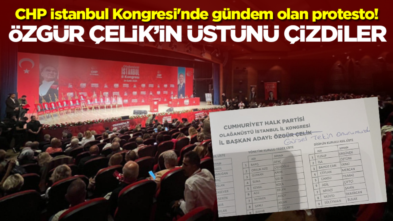 CHP İstanbul Kongresi'nde gündem olan protesto! Özgür Çelik'in üstünü çizdiler