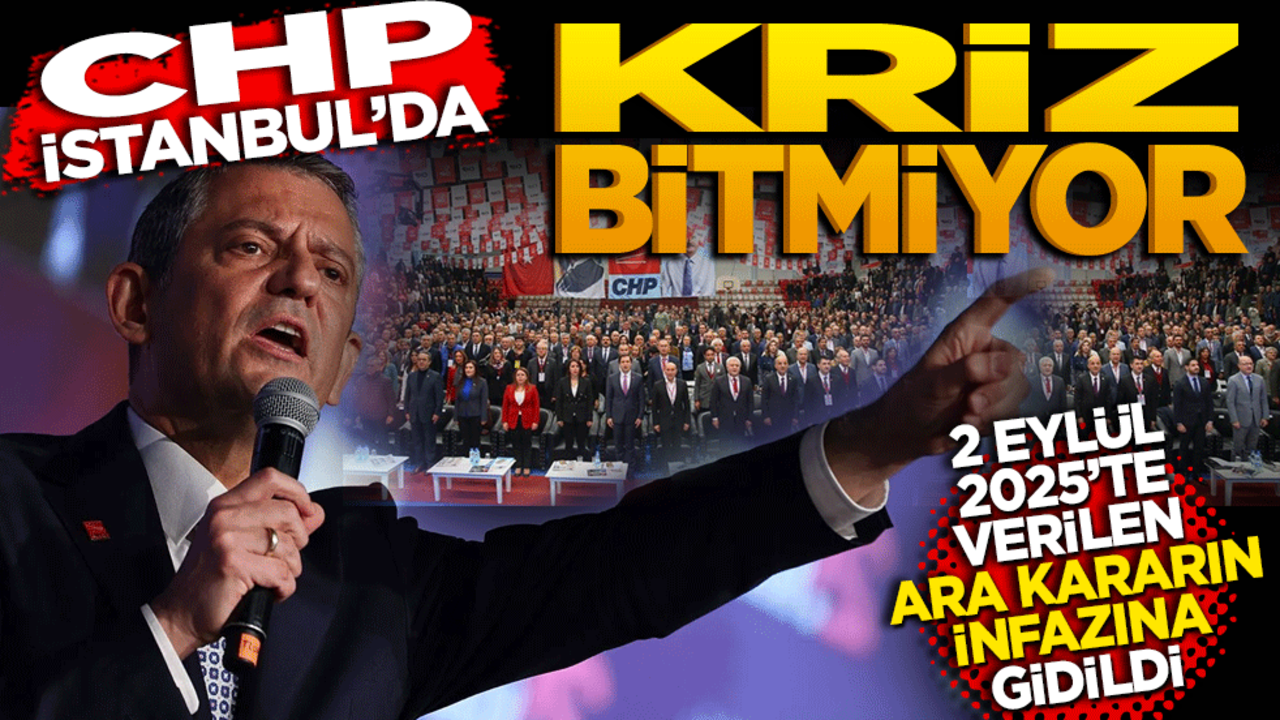 CHP İstanbul’da kriz bitmiyor! 2 Eylül 2025’te verilen ara kararın infazına gidildi