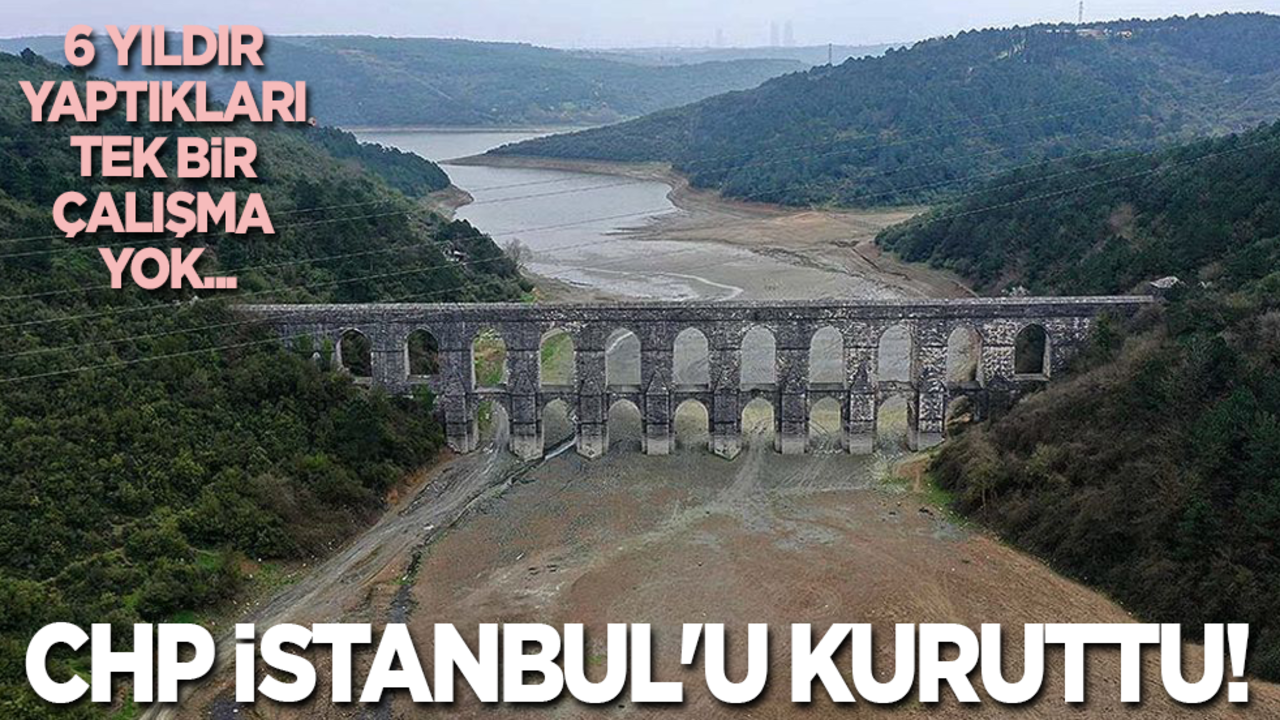 CHP İstanbul'u kuruttu! 6 yıldır yaptıkları tek bir çalışma yok...
