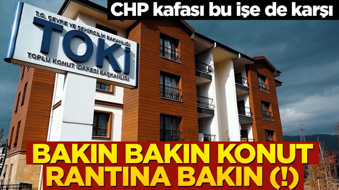 CHP kafası bu işe de karşı! Bakın bakın konut rantına bakın (!)