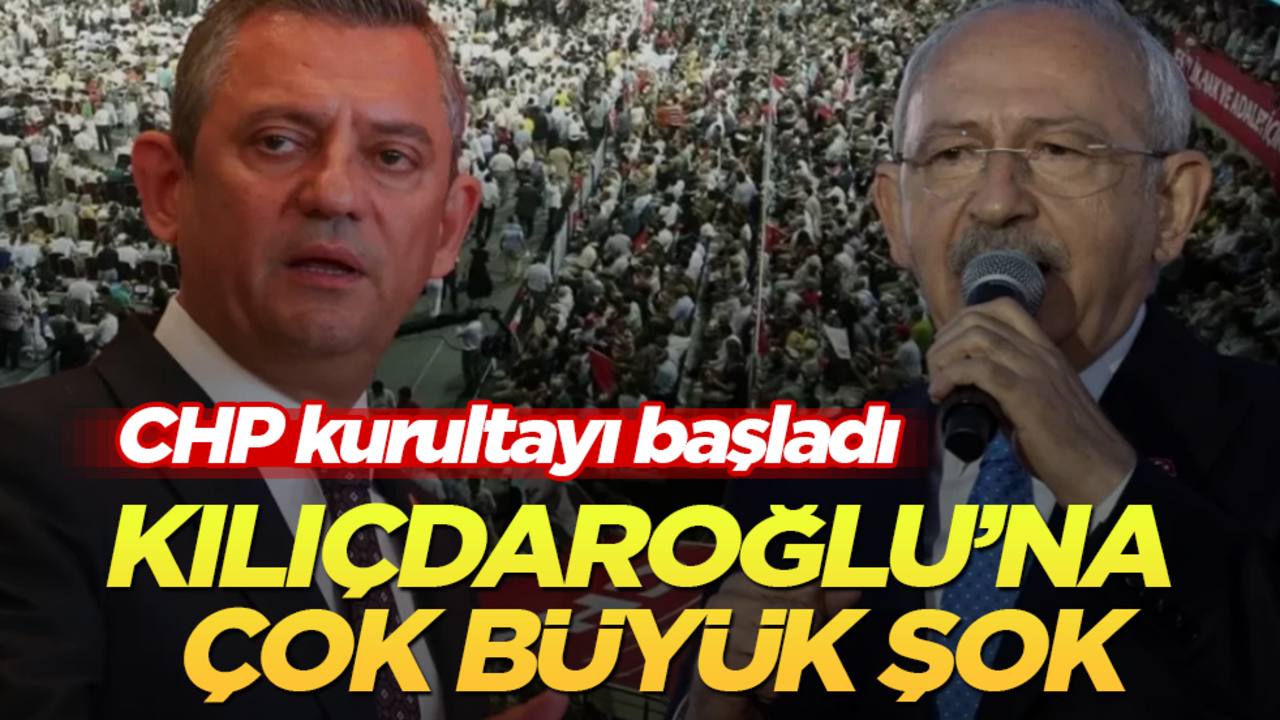 CHP kurultayı başladı! Kılıçdaroğlu’na çok büyük şok