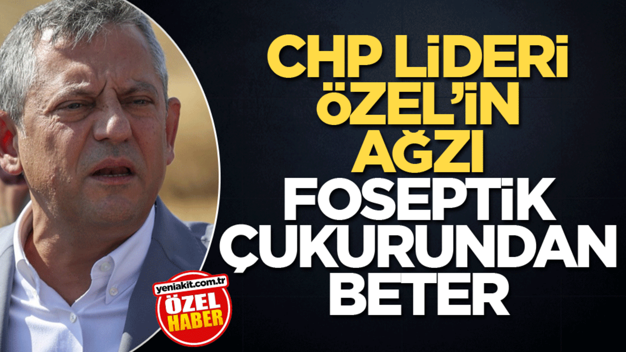 CHP lideri Özel’in ağzı foseptik çukurundan beter