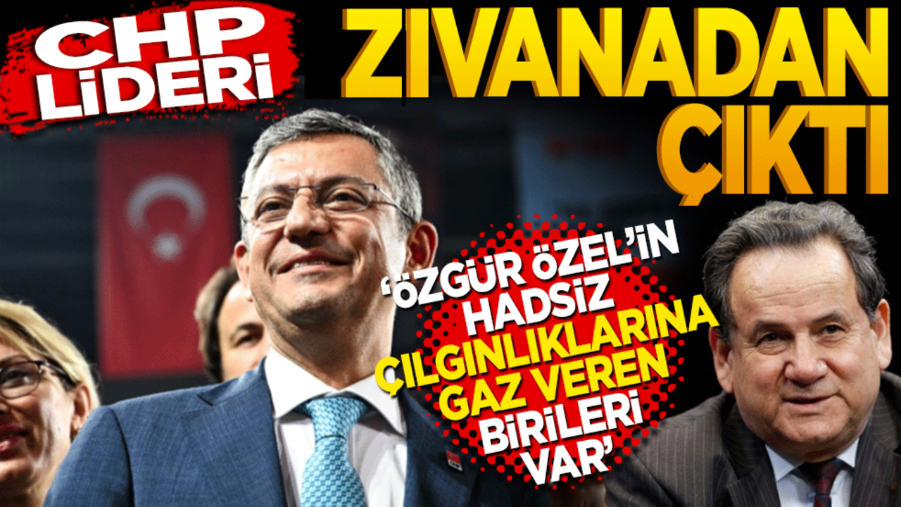CHP lideri zıvanadan çıktı! Özgür Özel’in hadsiz çılgınlıklarına gaz veren birileri var!