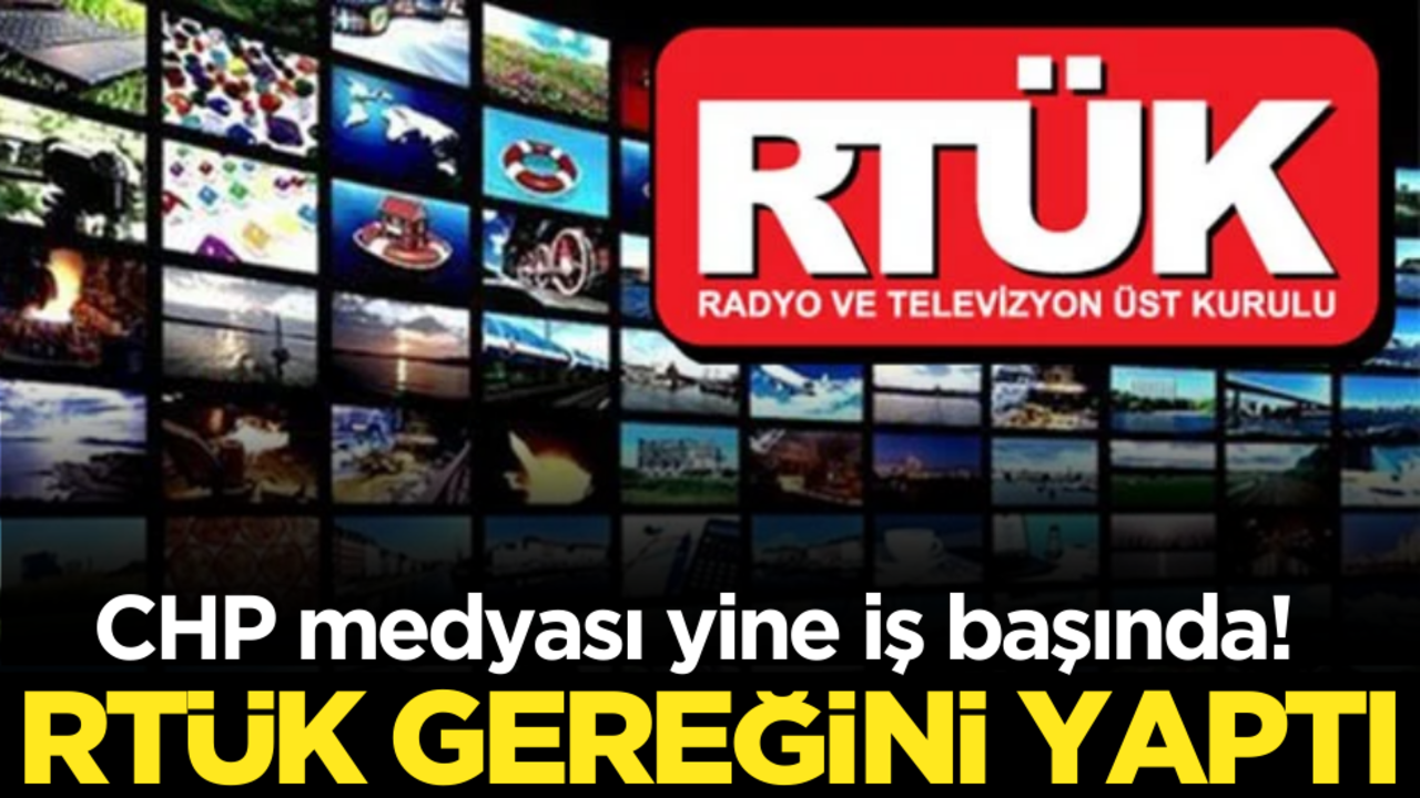CHP medyası yine iş başında! RTÜK gereğini yaptı