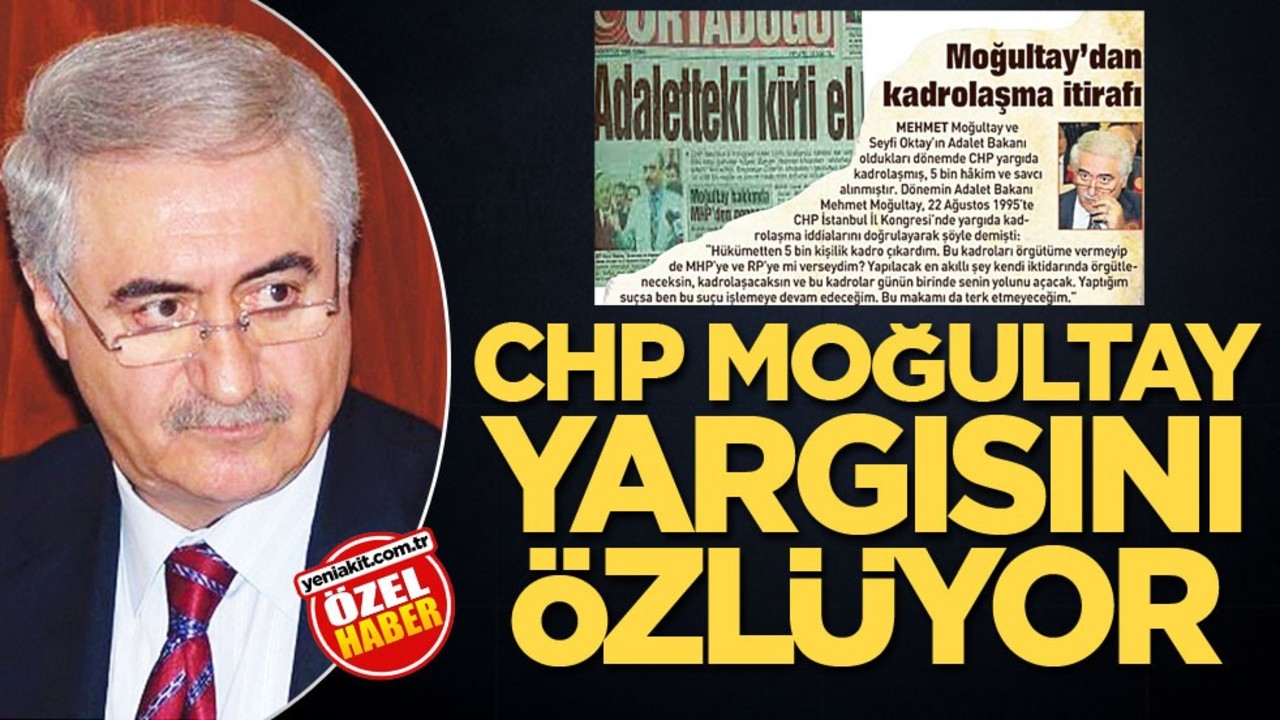 CHP, Moğultay yargısını özlüyor