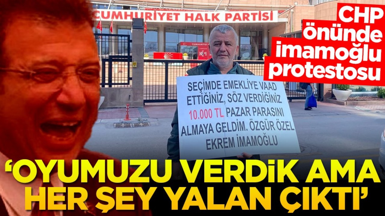 CHP önünde İmamoğlu protestosu ‘Oyumuzu verdik ama her şey yalan çıktı'
