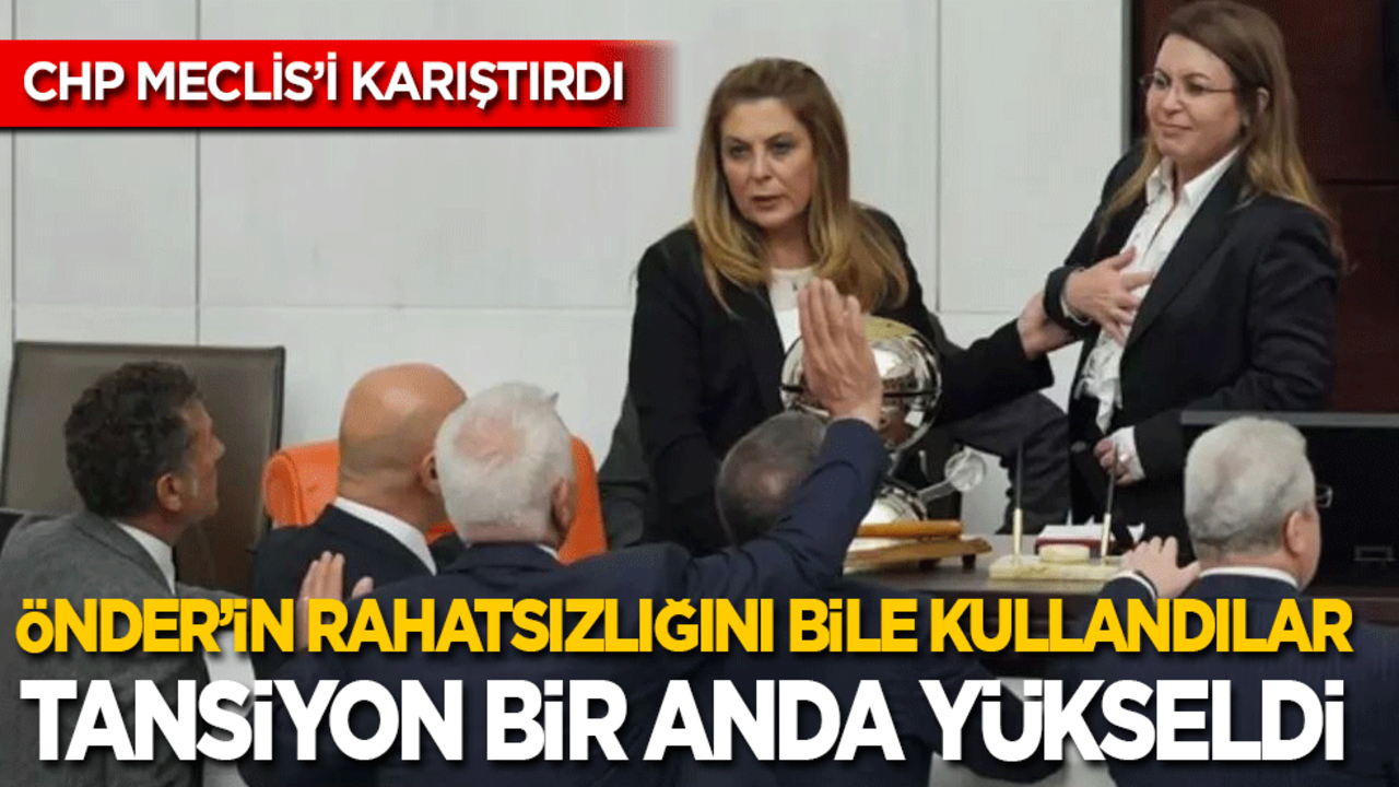 CHP, son dakika TBMM’yi yine karıştırdı: Önder'in rahatsızlığını bile kullandılar! Tansiyon bir anda yükseldi