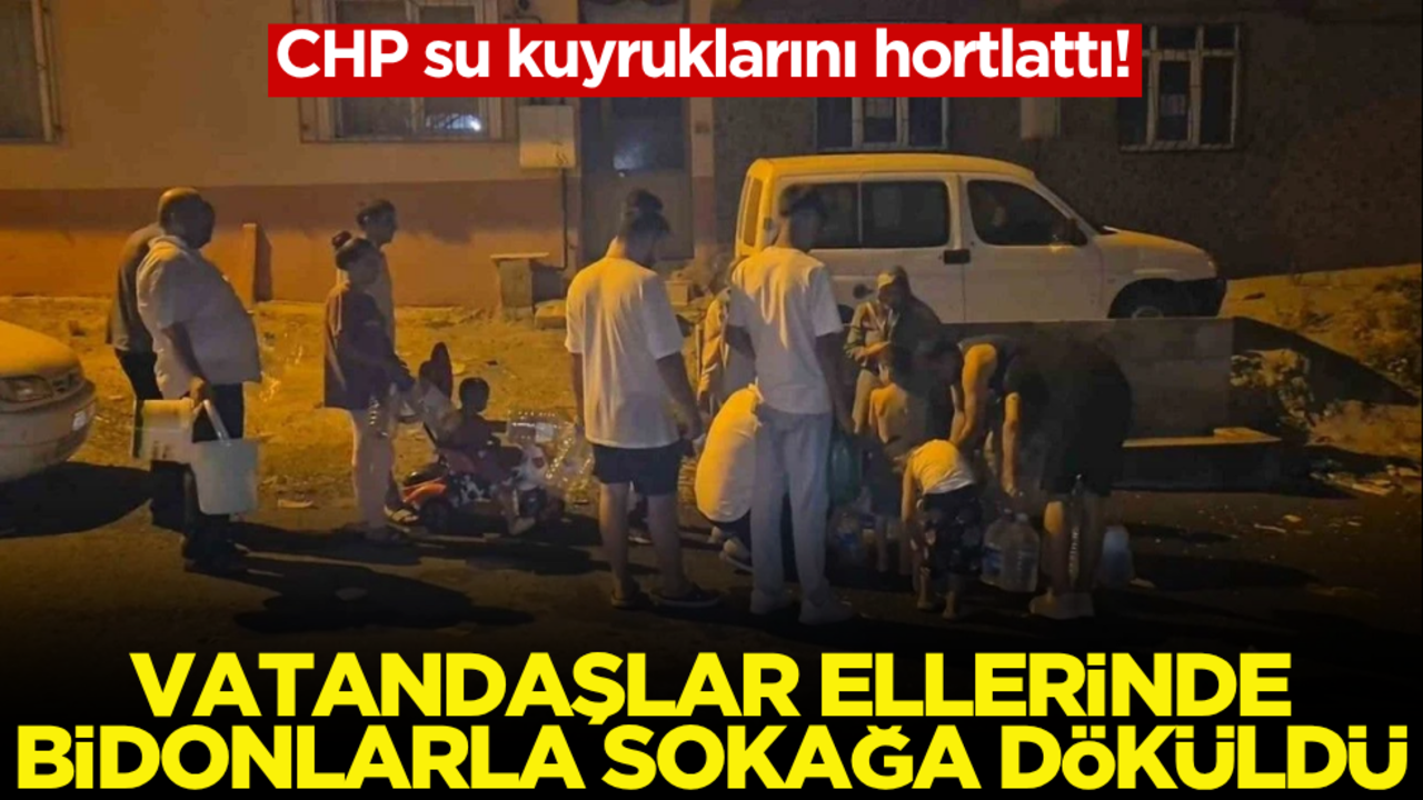 CHP su kuyruklarını hortlattı! Vatandaşlar ellerinde bidonlarla sokağa döküldüler