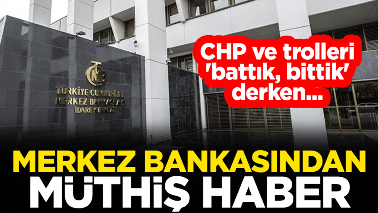 CHP ve trolleri 'battık, bittik' derken... Merkez Bankasından müthiş haber