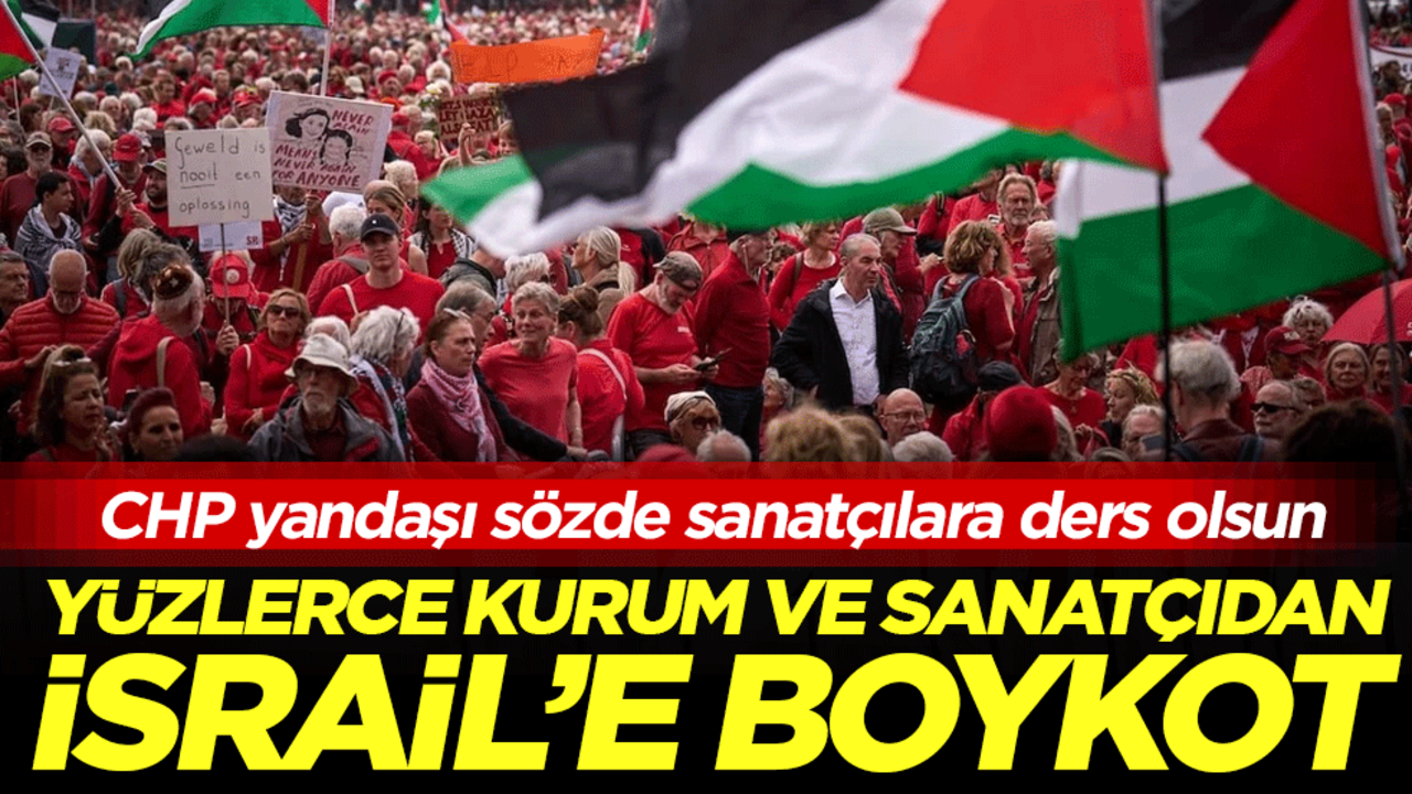  CHP yandaşı sözde sanatçılara ders olsun: Yüzlerce kurum ve sanatçıdan İsrail'e boykot!