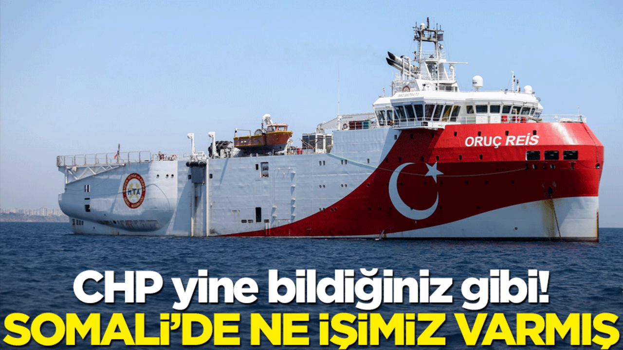 CHP yine bildiğiniz gibi! Somali’de ne işimiz varmış