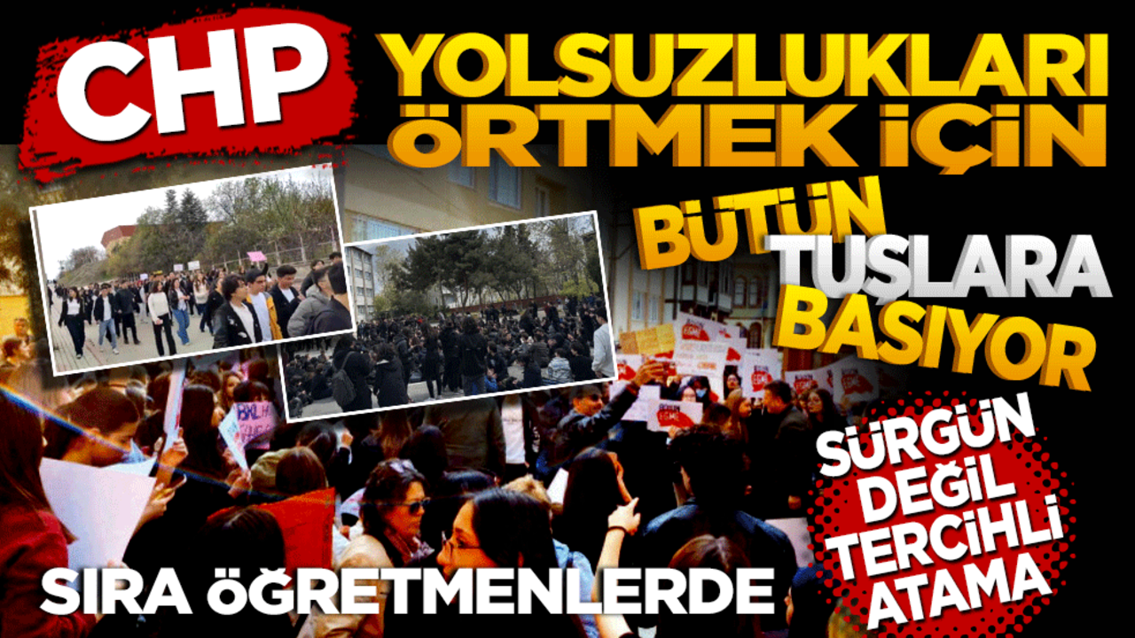 CHP yolsuzlukları örtmek için bütün tuşlara basıyor! Sürgün değil tercihli atama