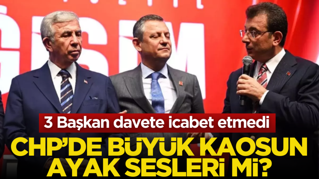 CHP’de büyük kaosun ayak sesleri mi? 3 başkan davete icabet etmedi
