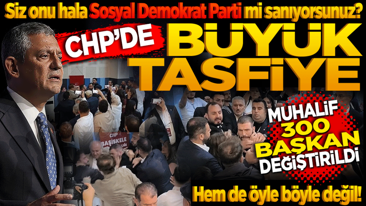 CHP’de büyük tasfiye! Muhalif 300 başkan değiştirildi