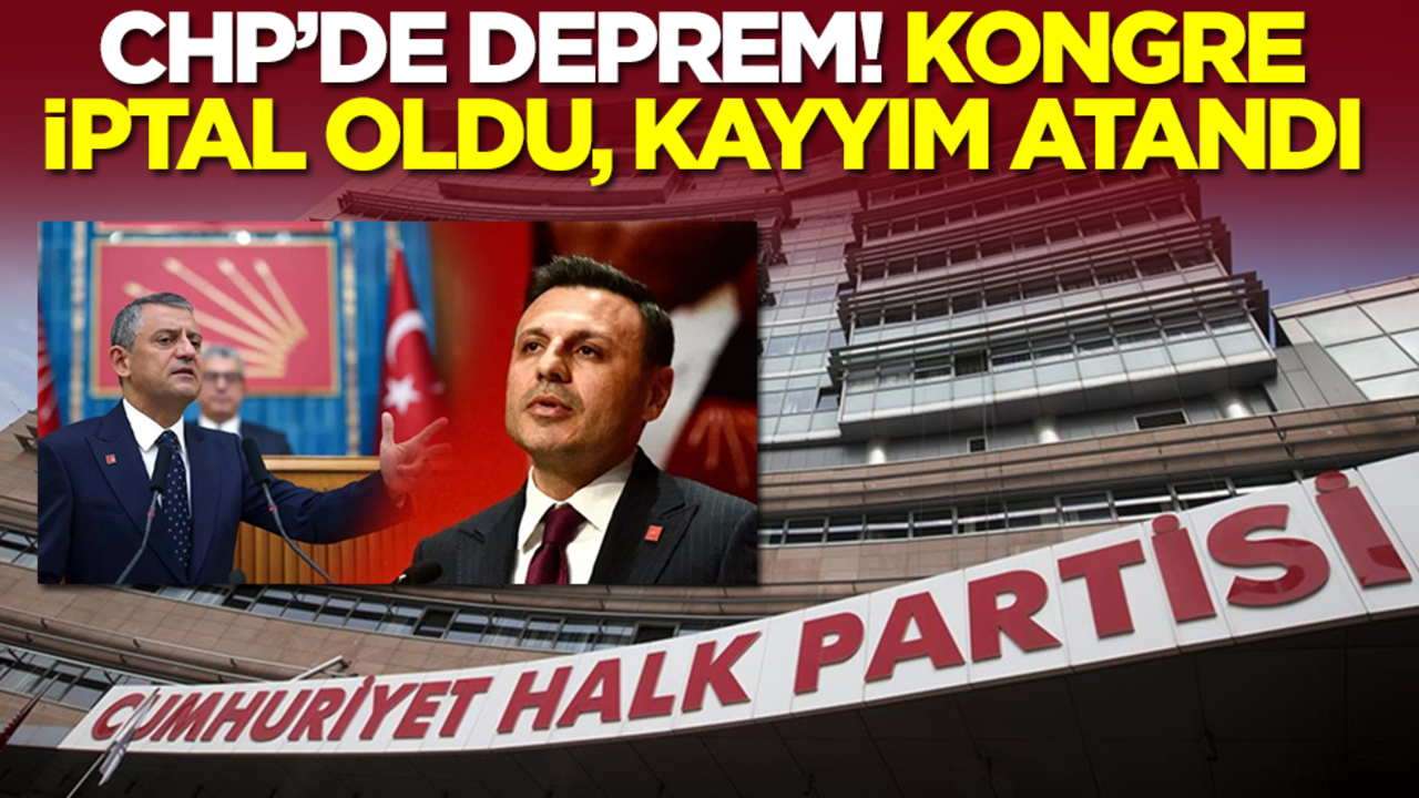 CHP'de deprem! Kongre iptal edildi, kayyım atandı