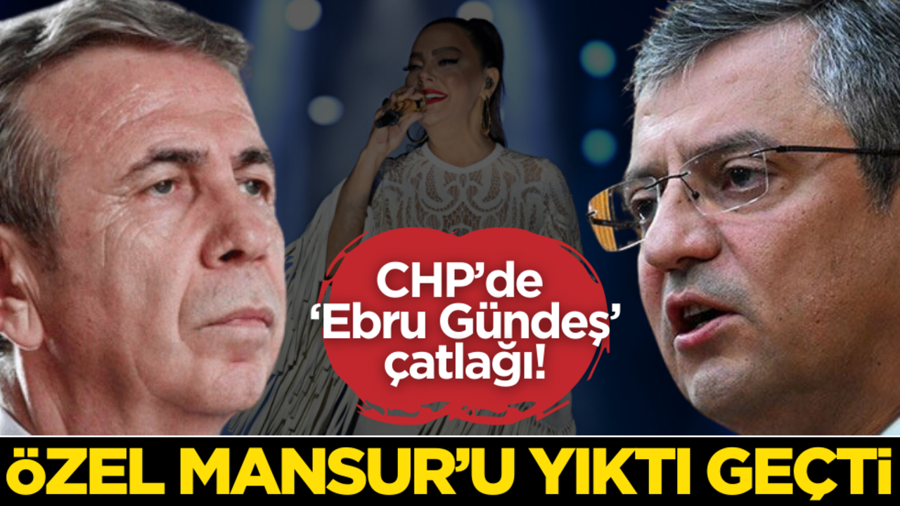 CHP’de ‘Ebru Gündeş’ çatlağı! Özgür Özel, Mansur Yavaş’ı yıktı geçti