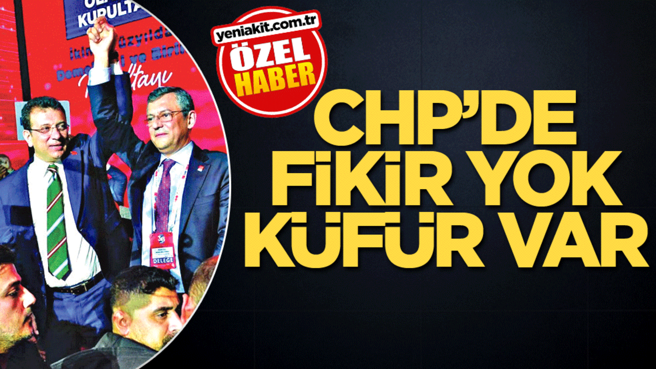 CHP’de fikir yok küfür çok