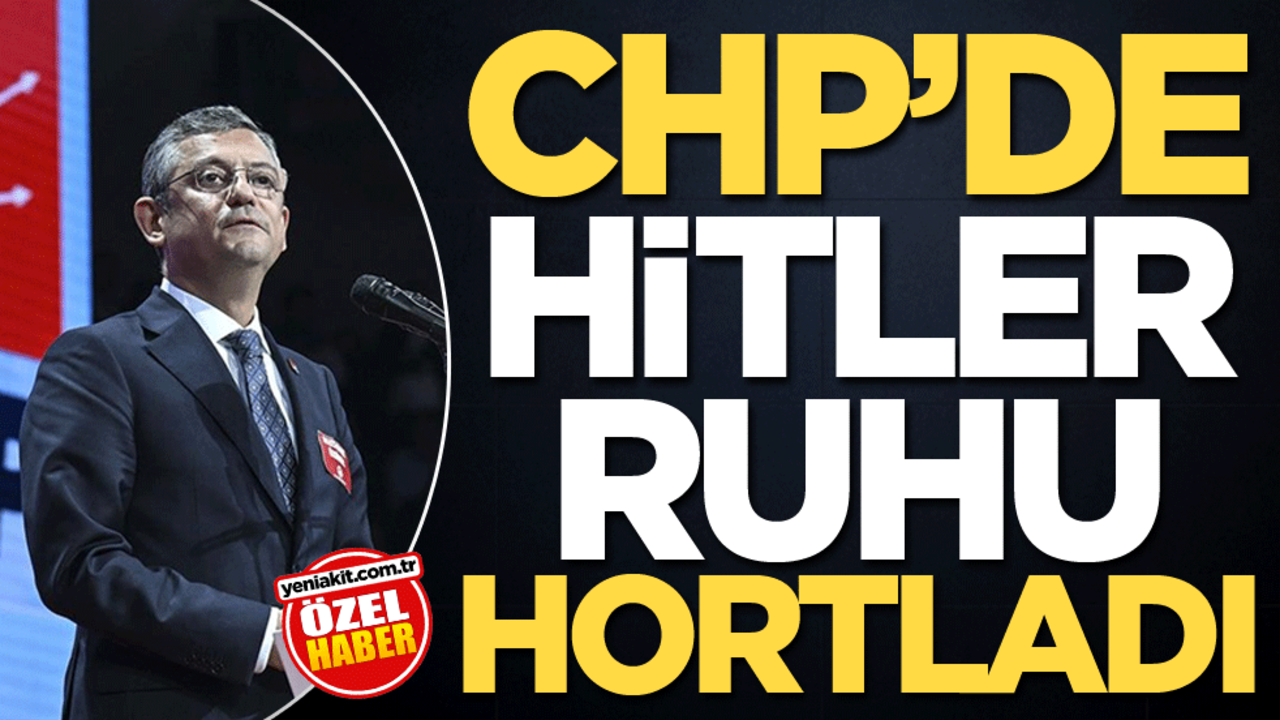 CHP’de Hitler ruhu hortladı