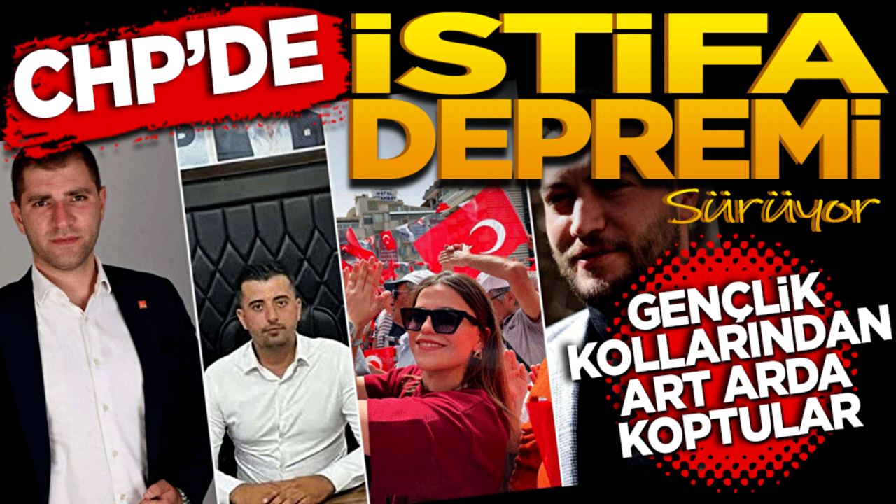 CHP’de istifa depremi! Gençlik kollarından art arda koptular