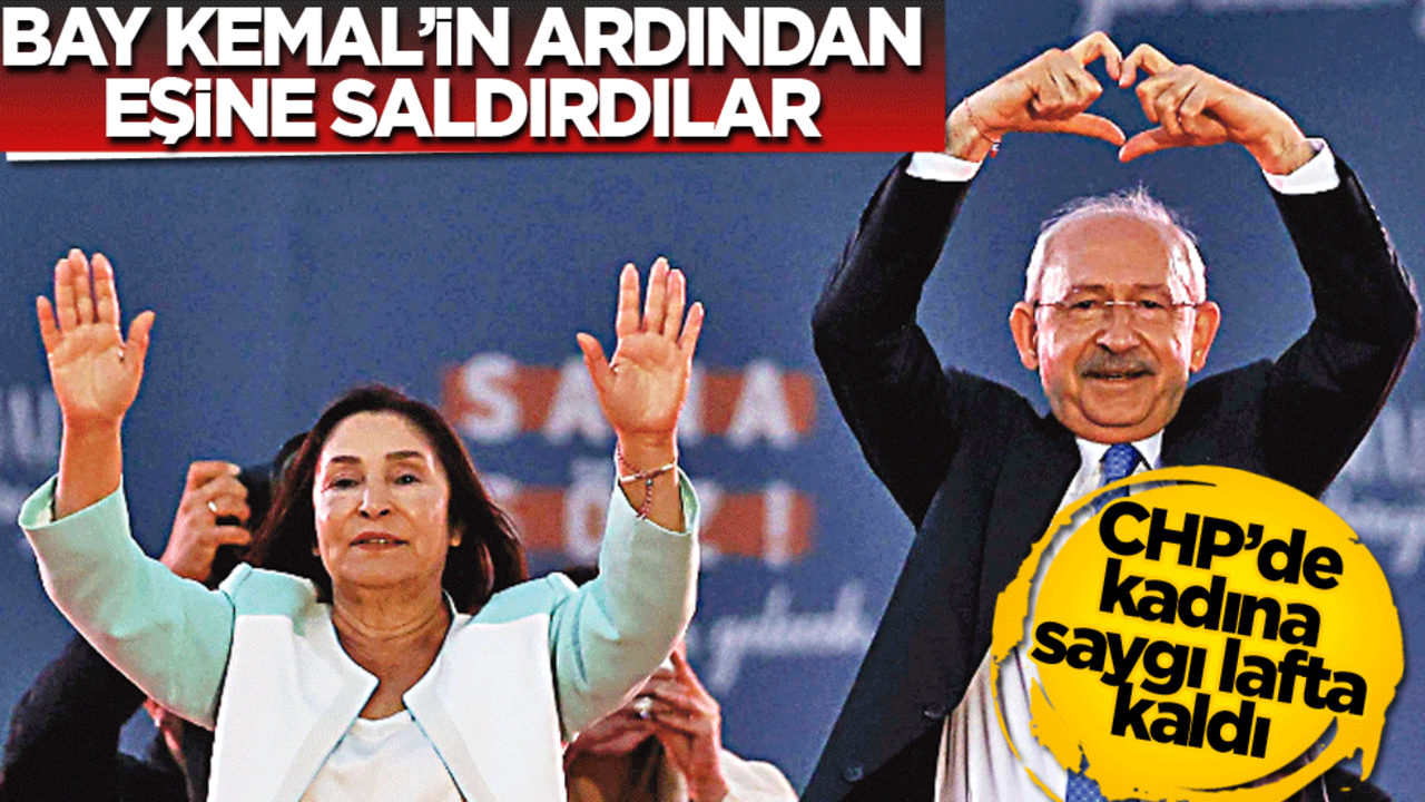 CHP’de kadına saygı lafta kaldı! Bay Kemal’in ardından eşine saldırdılar