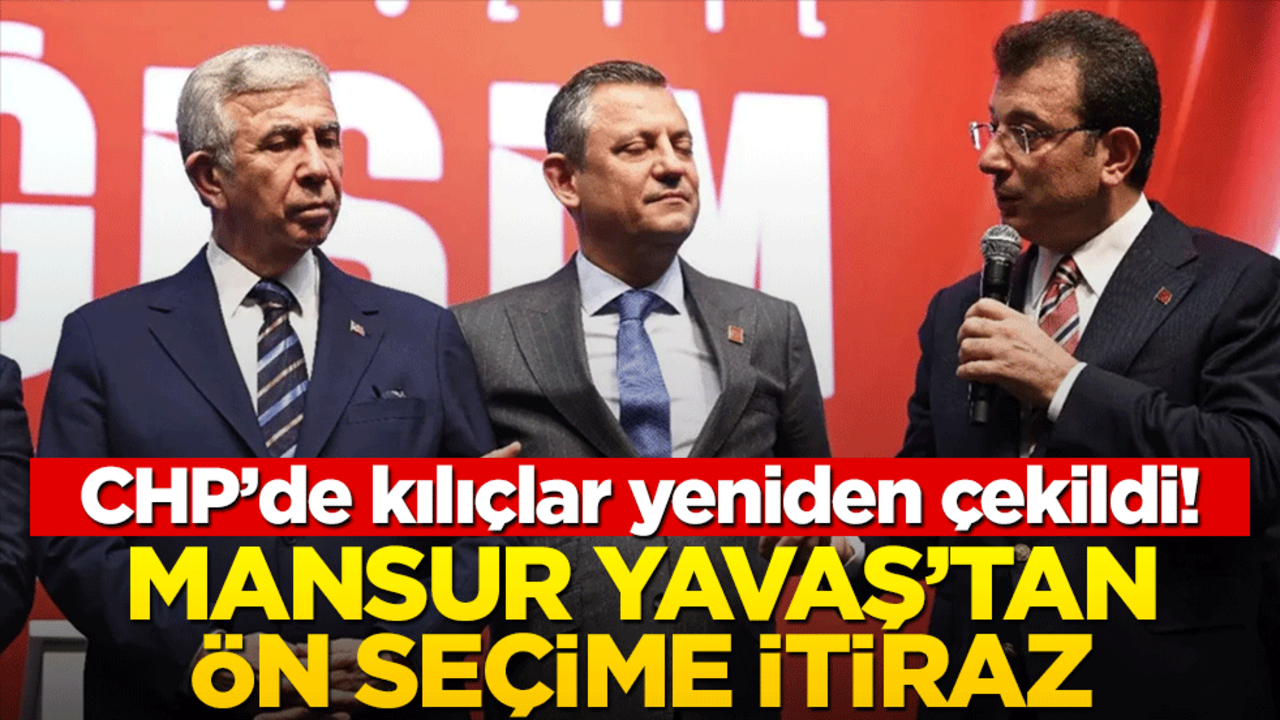 CHP’de kılıçlar yeniden çekildi! Mansur Yavaş’tan ön seçime itiraz