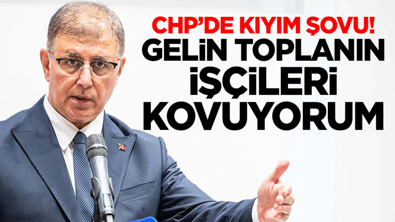 CHP’de kıyım şovu! Gelin toplanın işçileri kovuyorum