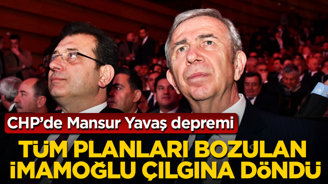 CHP’de Mansur Yavaş depremi! Tüm planları bozulan İmamoğlu çılgına döndü