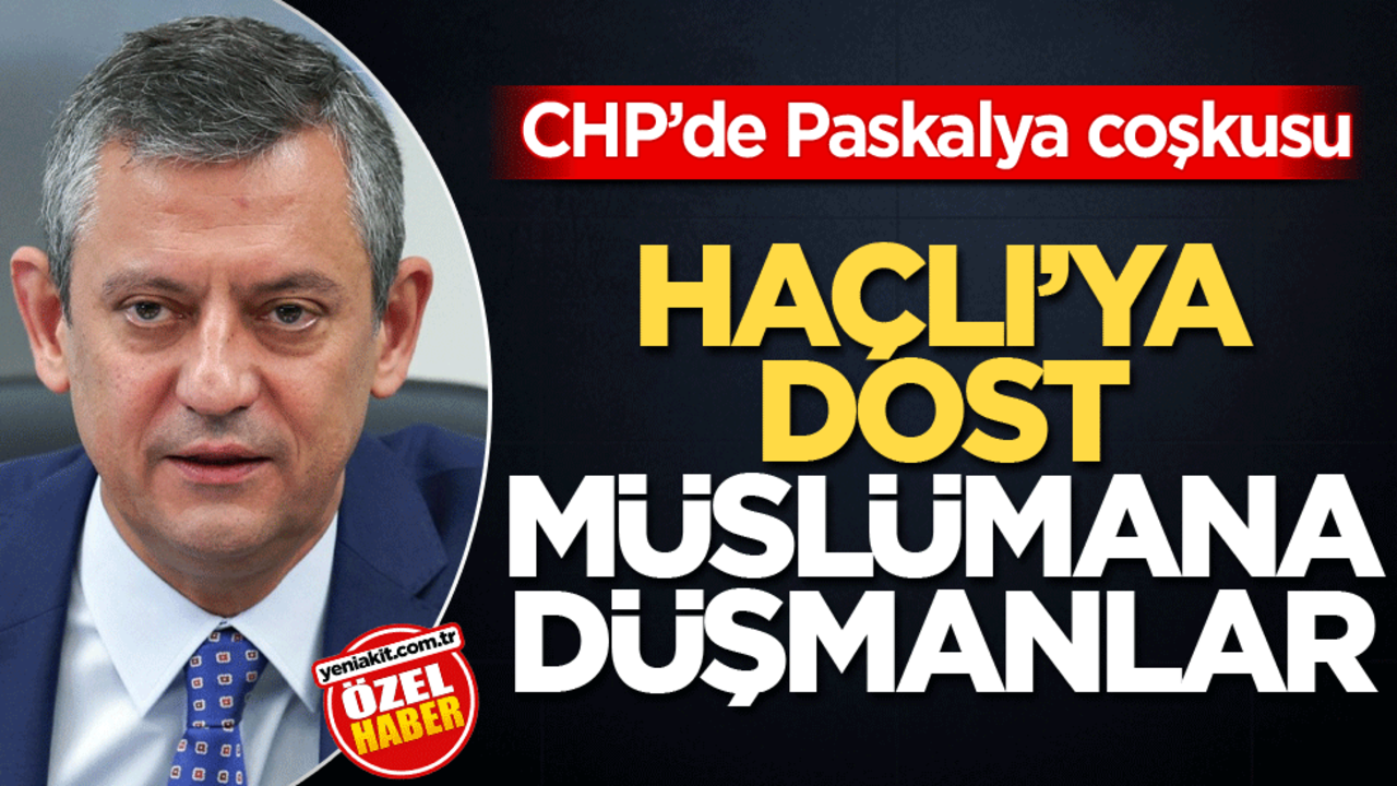CHP’de Paskalya coşkusu! Haçlı’ya dost Müslümana düşmanlar