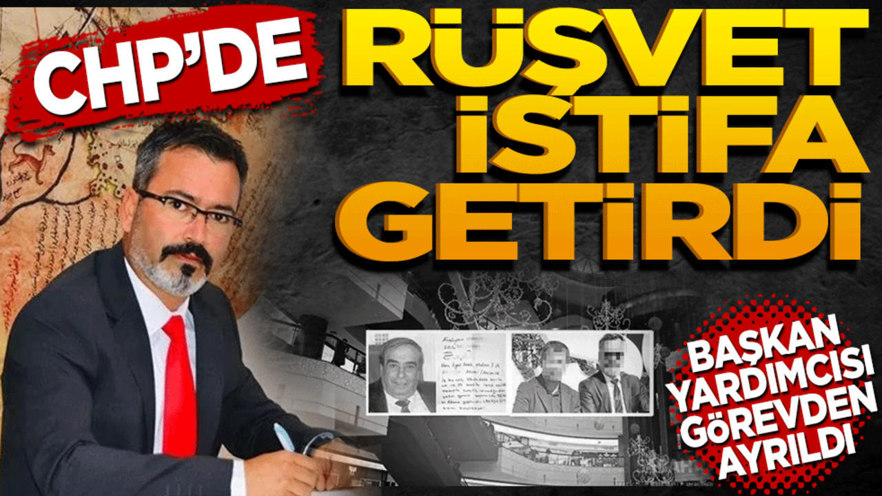 CHP’de rüşvet istifa getirdi! Başkan Yardımcısı istifa etti