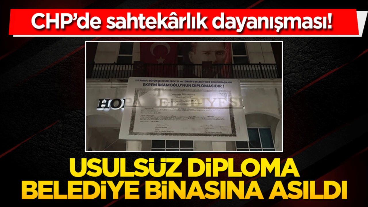 CHP’de sahtekârlık dayanışması! Usulsüz diploma belediye binasına asıldı