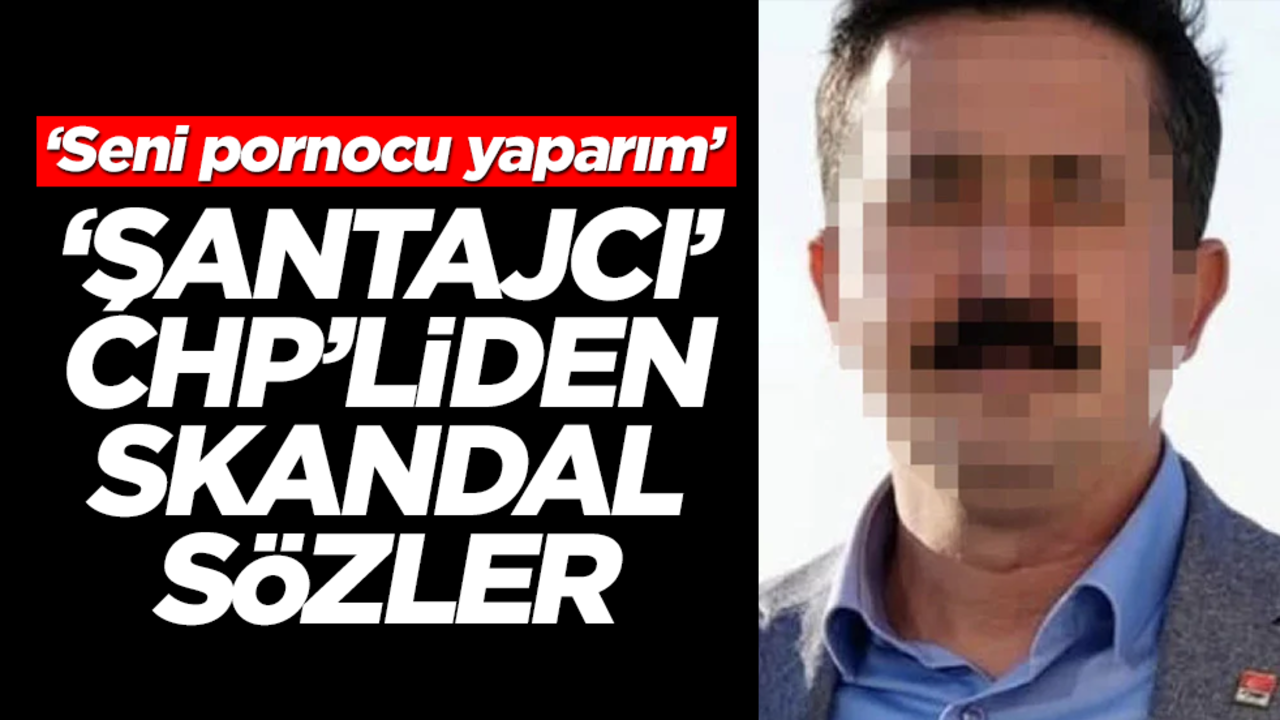 CHP'de şantaj skandalı! Mide bulandıran ifadeler
