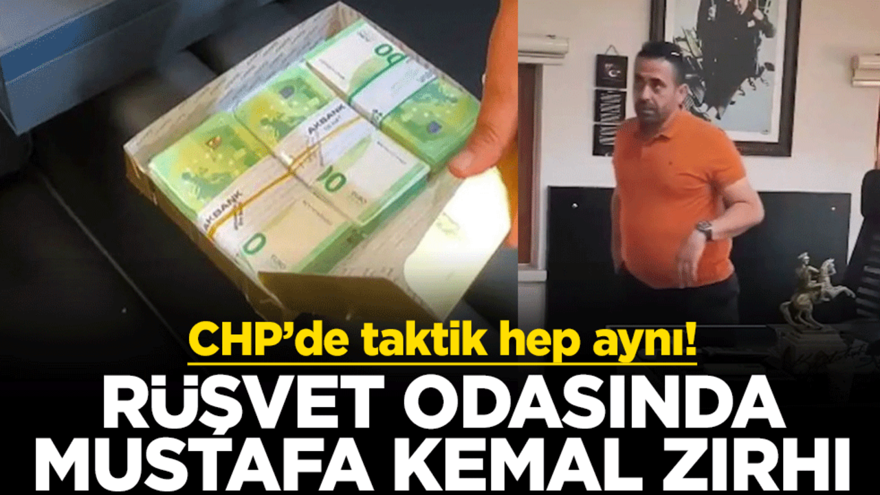 CHP’de taktik hep aynı! Rüşvet odasında Mustafa Kemal zırhı