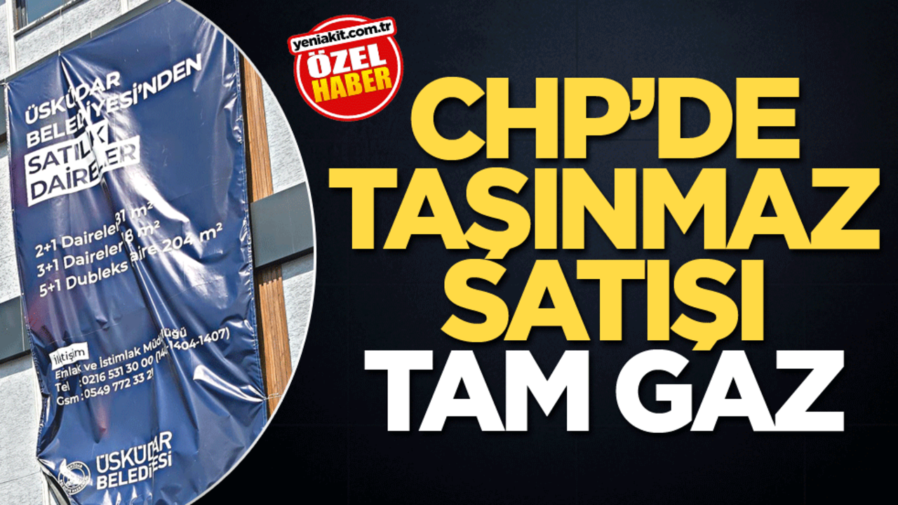 CHP’de taşınmaz satışı tam gaz