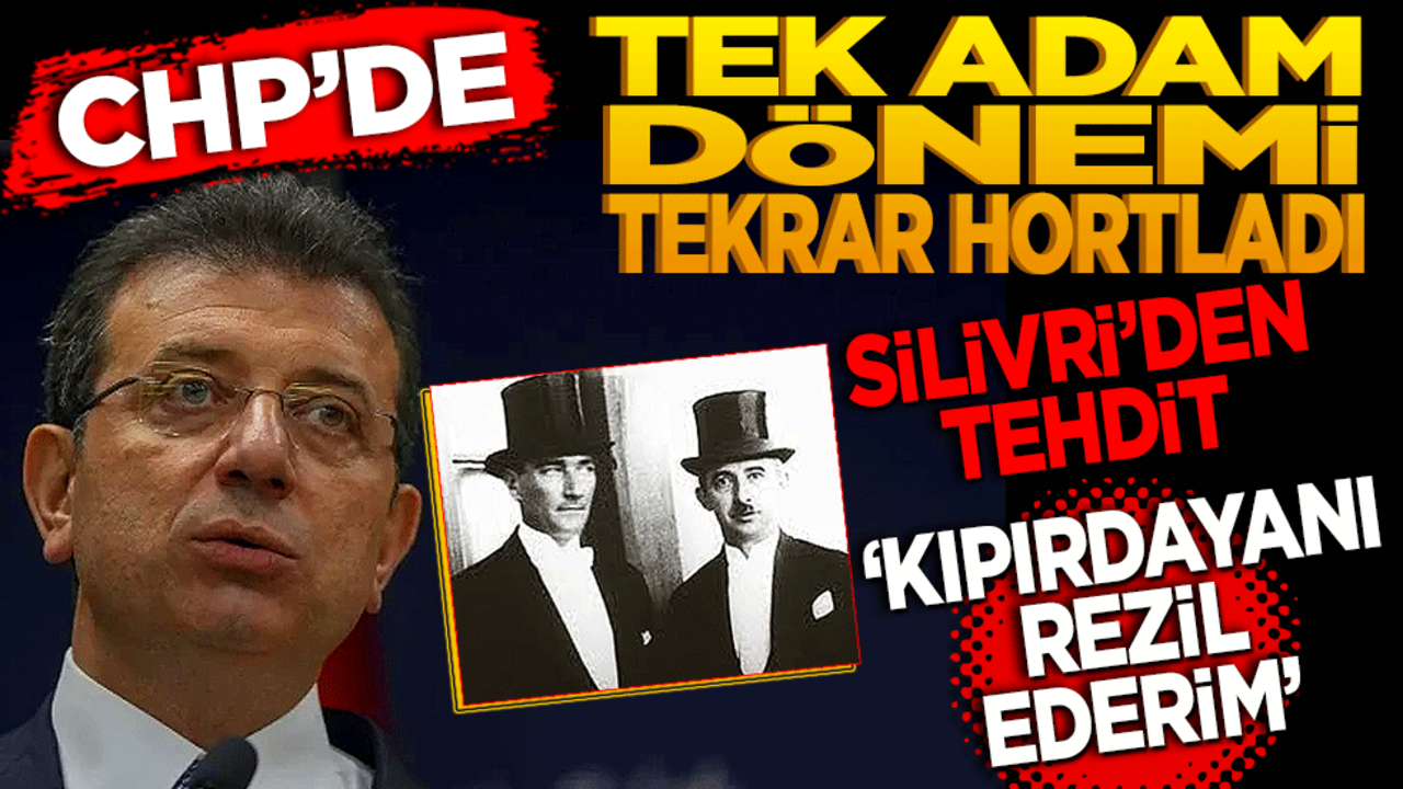 CHP’de tek adam dönemi tekrar hortladı! Silivri’den CHP’ye tehdit… ‘Kıpırdayanı rezil ederim...’
