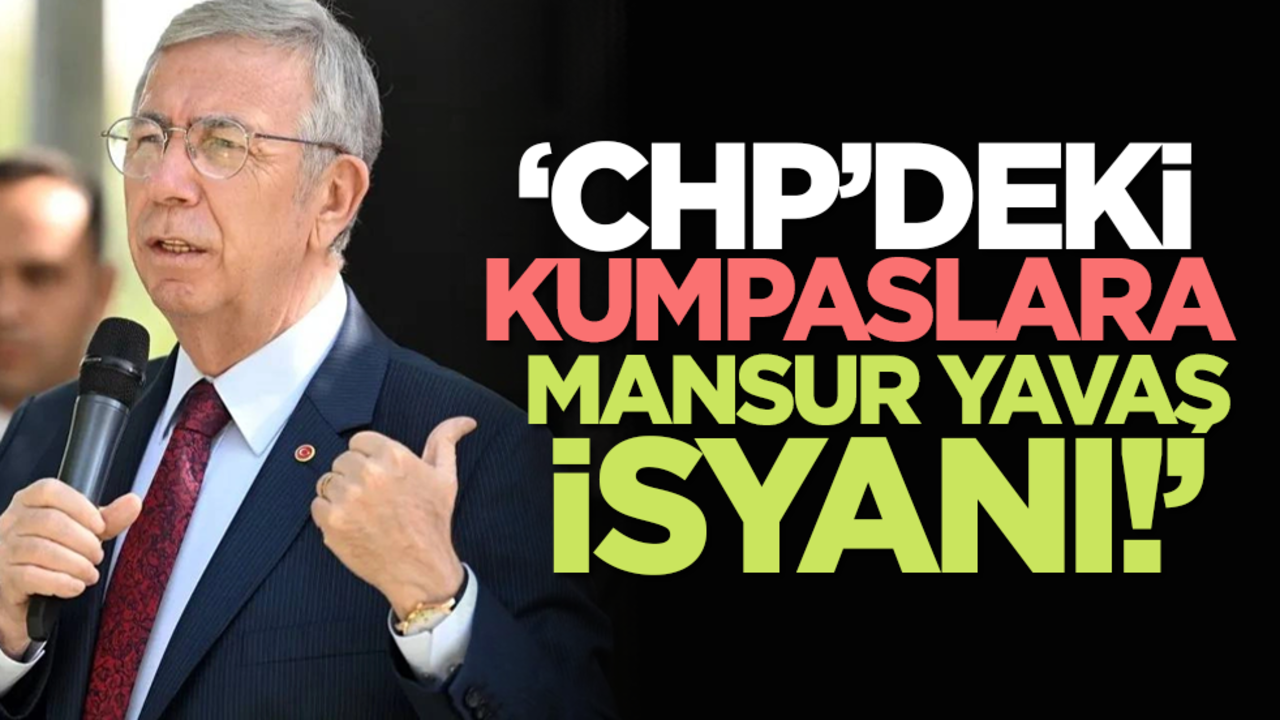 CHP’deki kumpaslara Mansur Yavaş isyanı!