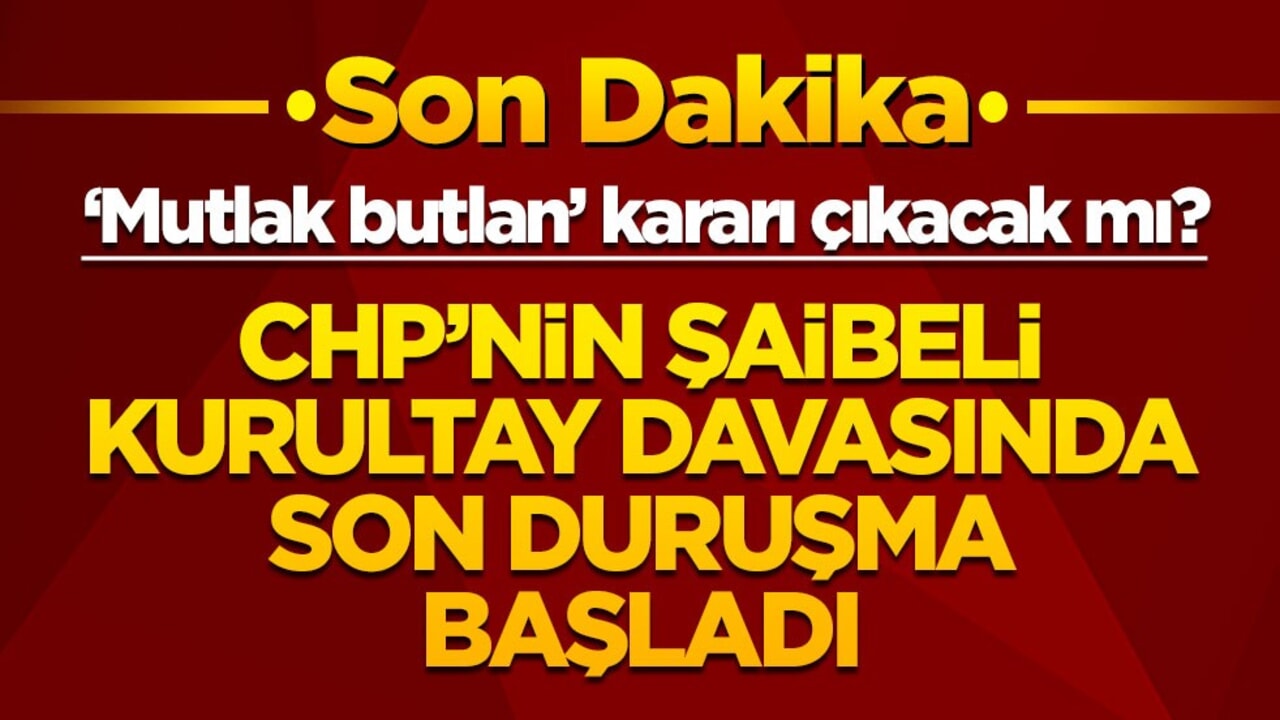 CHP'deki şaibeli kurultay davasında yeni gelişme: Duruşma başladı