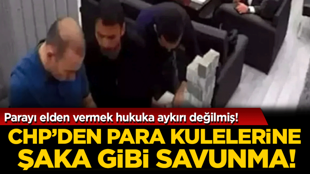 CHP'den para kulelerine şaka gibi savunma: Parayı elden vermek hukuka aykırı değilmiş!