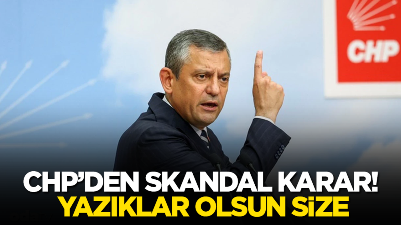 CHP’den skandal karar! Yazıklar olsun size