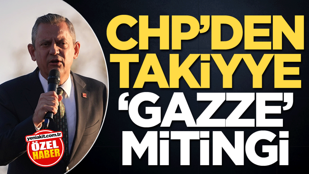 CHP’den takiyye ‘Gazze’ mitingi