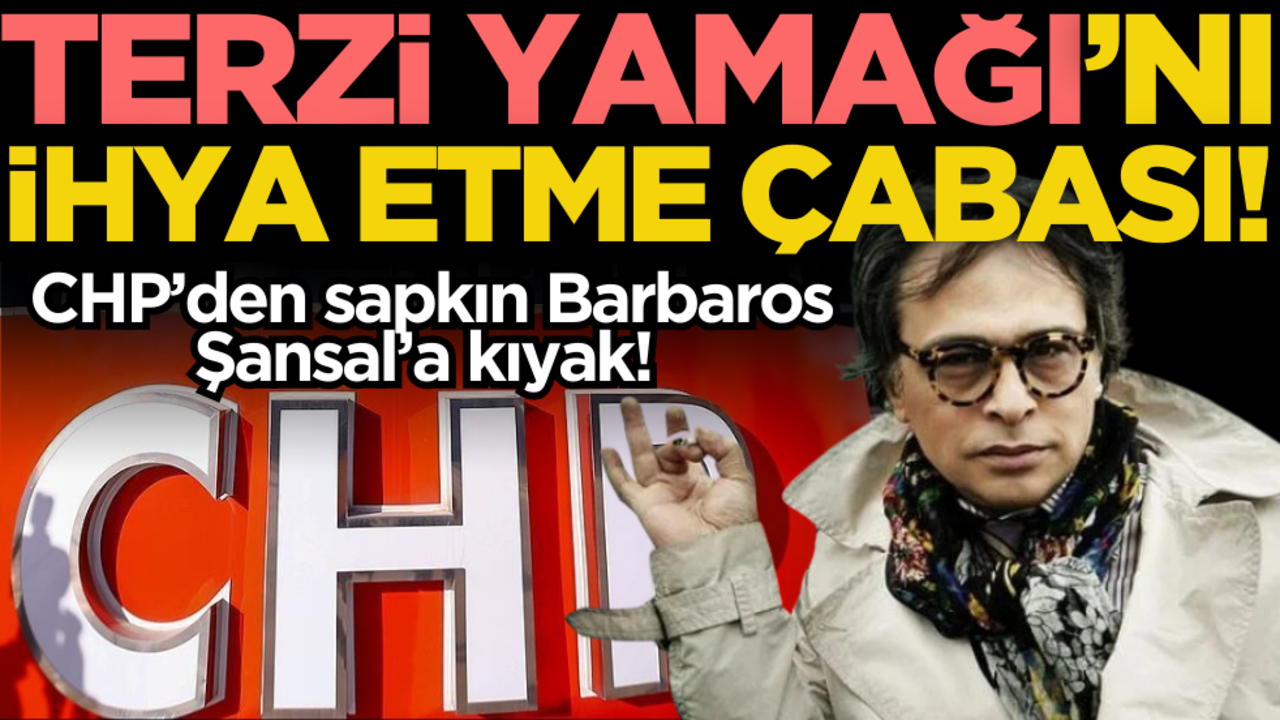 CHP’den ‘terzi yamağı’nı ihya etme çabası! Sapkın Barbaros Şansal’a kıyak!