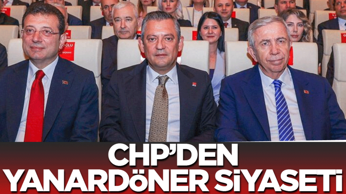 CHP’den yanardöner siyaseti