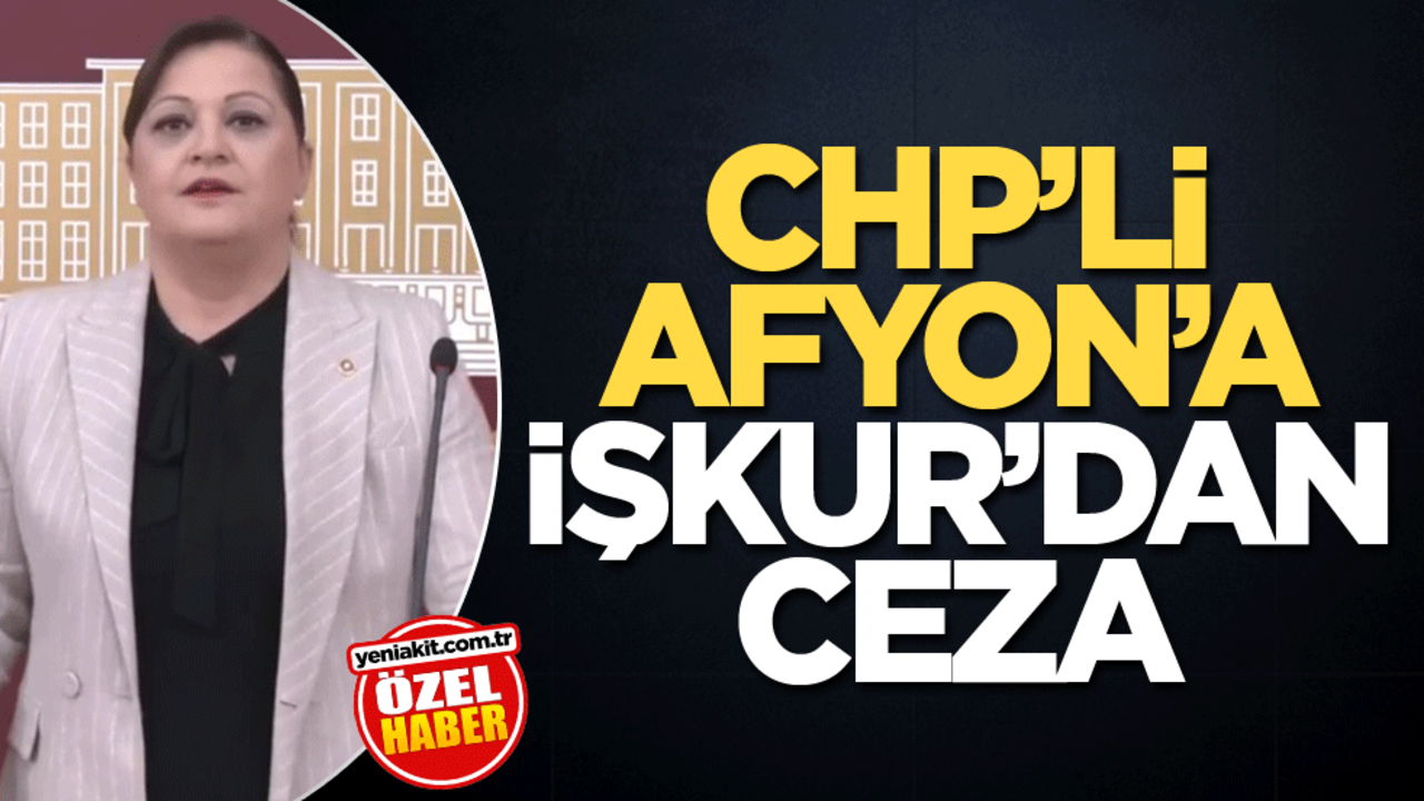 CHP’li Afyon’a İŞKUR’dan ceza