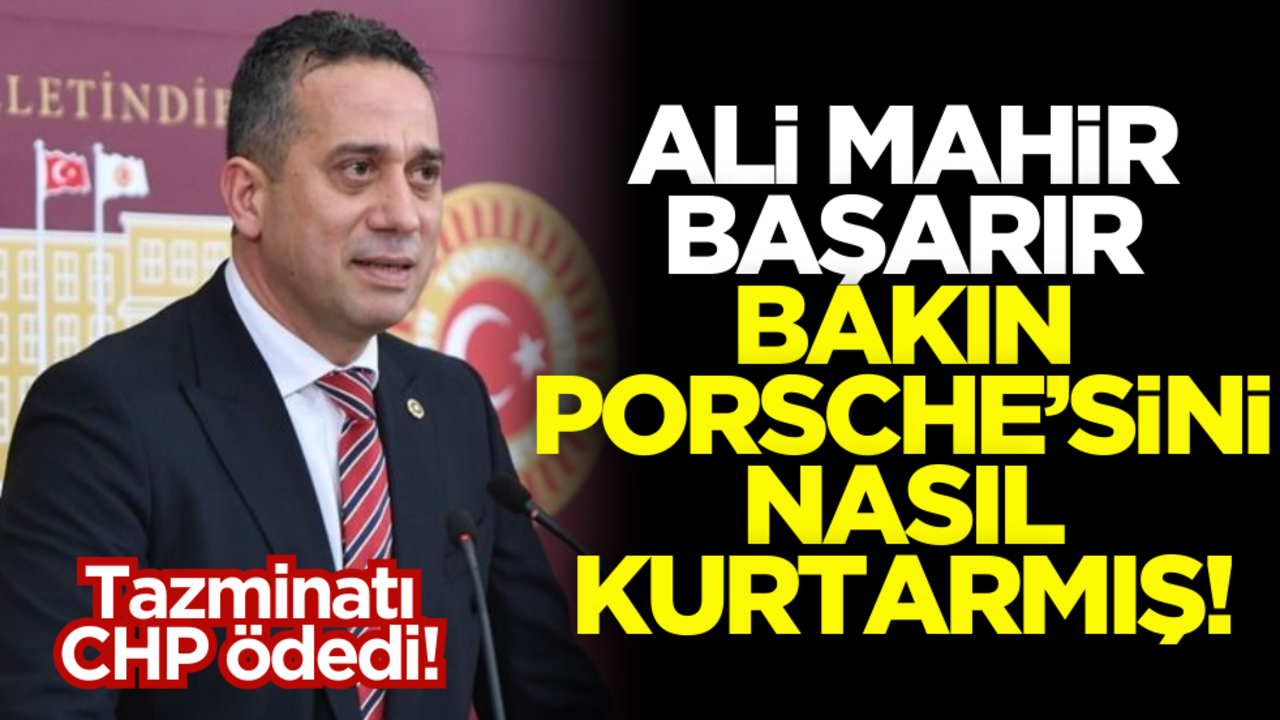 CHP’li Ali Mahir Başarır bakın Porsche’sini nasıl kurtardı!