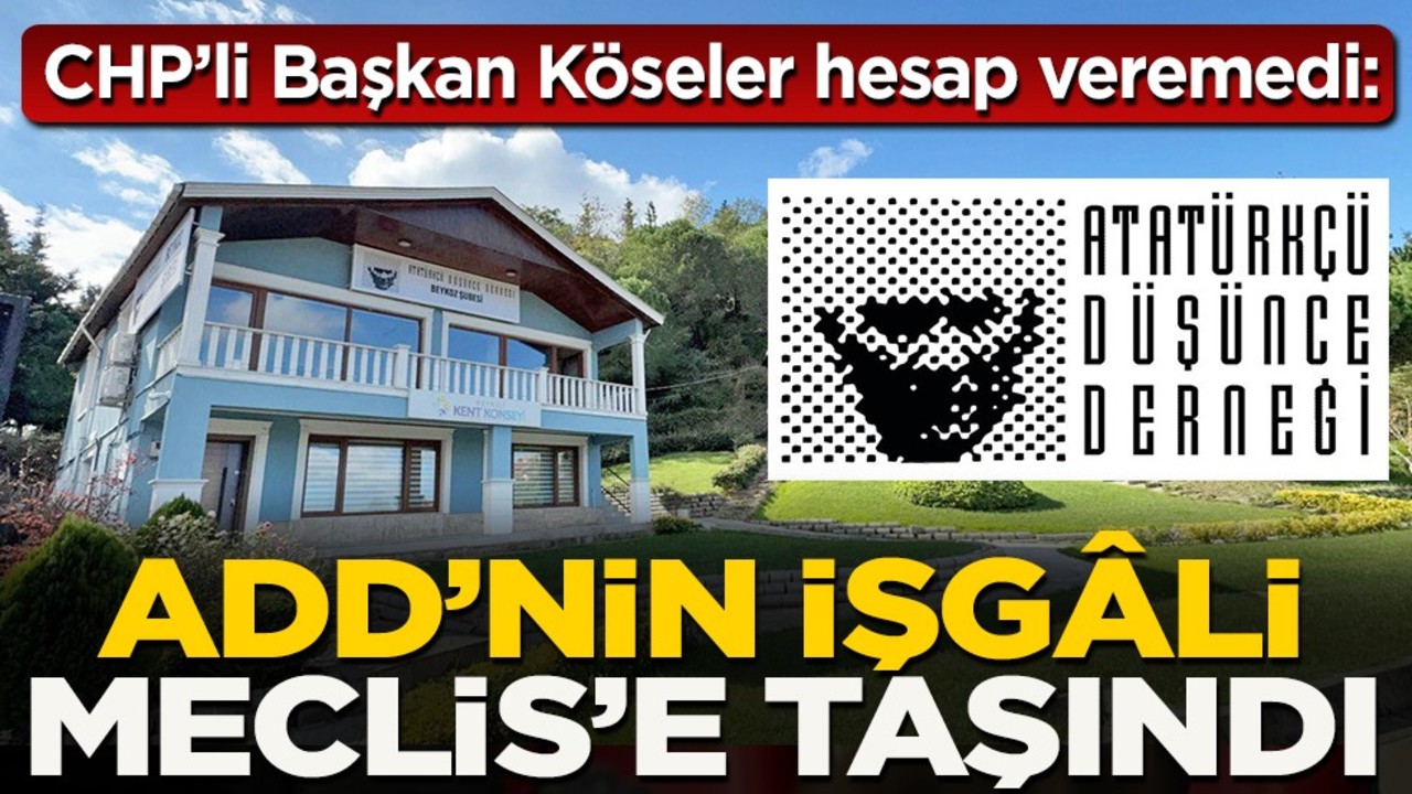 CHP’li Başkan Köseler hesap veremedi: ADD’nin işgali Meclis’e taşındı