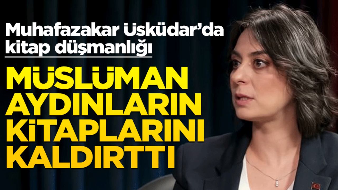 CHP’li başkan muhafazakar Üsküdar’da kitap düşmanlığı yapıyor! Müslüman aydınların kitaplarını kaldırdılar