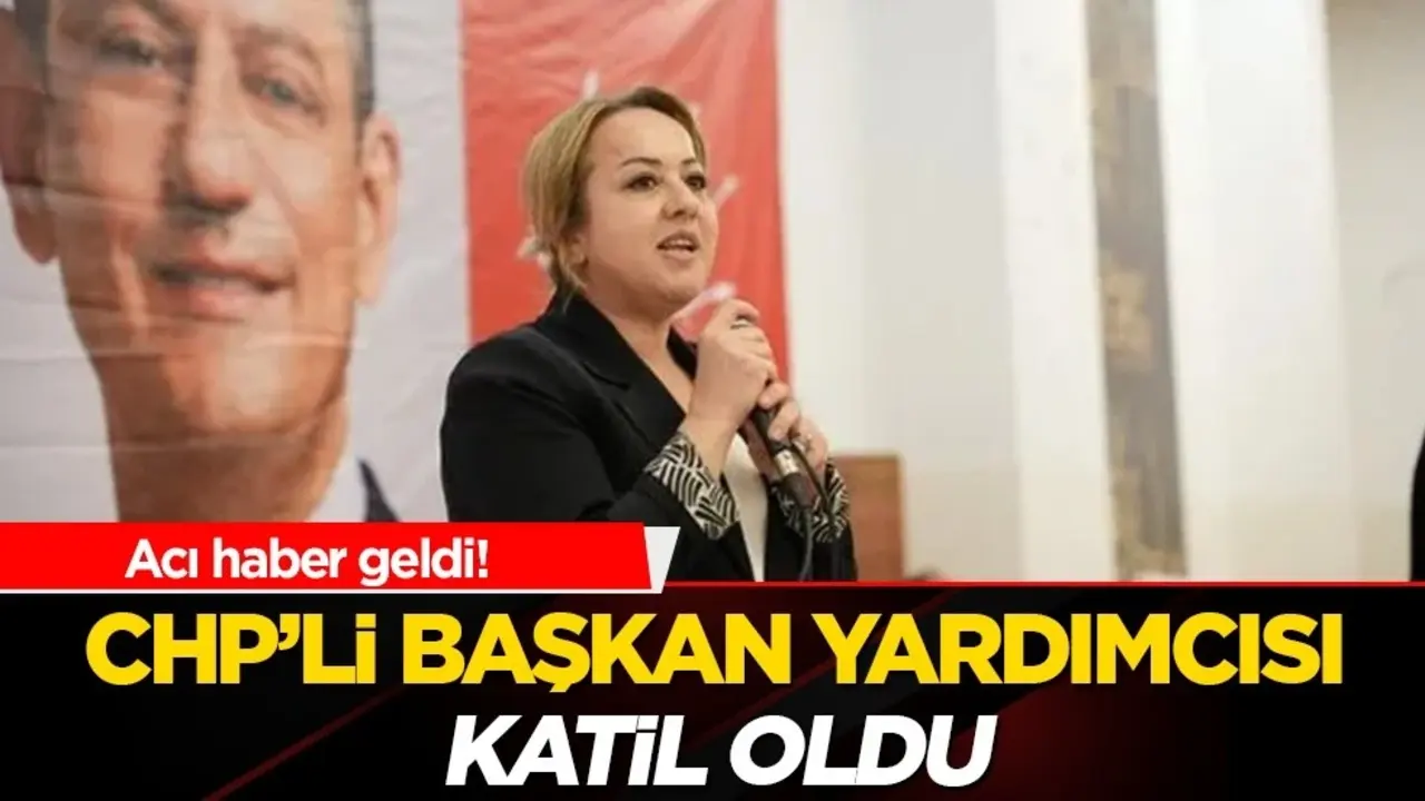 CHP'li başkan yardımcısı katil oldu! Acı haber geldi
