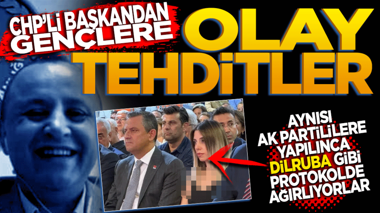 CHP’li başkandan gençlere olay tehditler! Aynısı AK Partililere yapılınca Dilruba gibi protokolde ağırlıyorlar