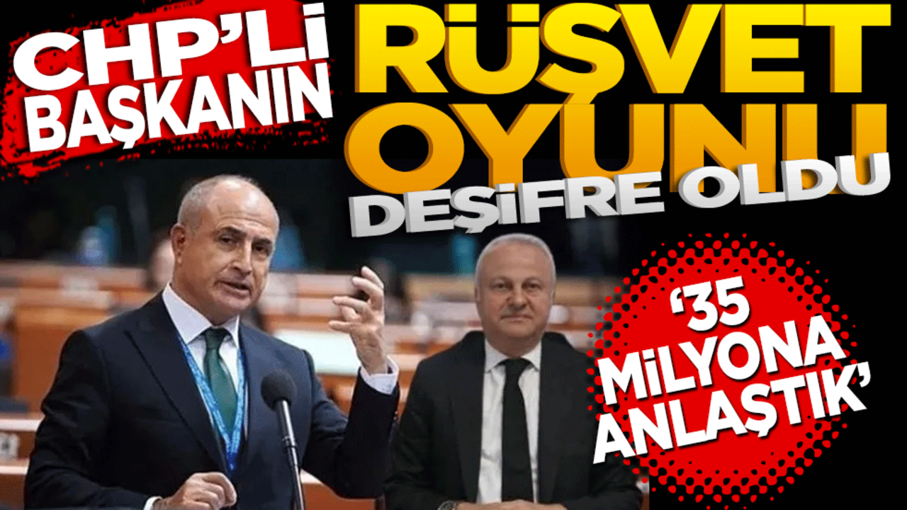 CHP'li Başkanın rüşvet oyunu deşifre oldu! ‘35 milyon liraya anlaştık’
