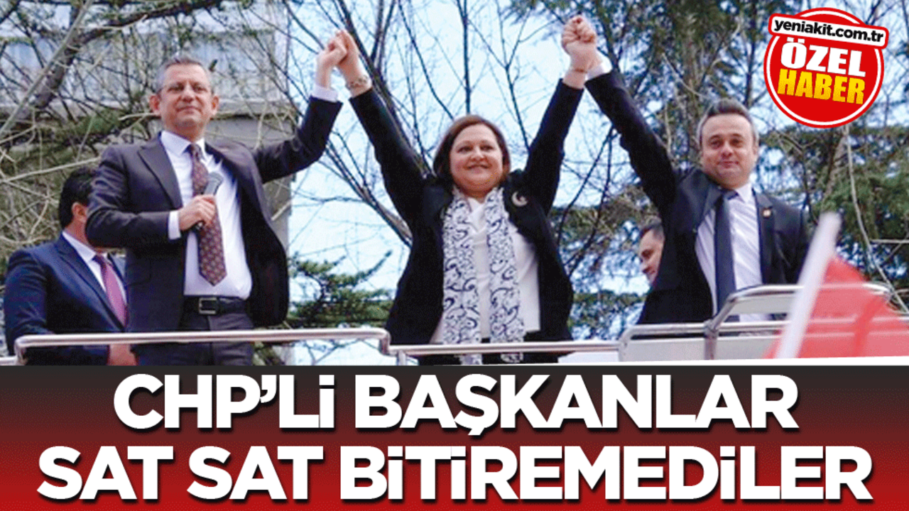 CHP’li başkanlar sat sat bitiremediler